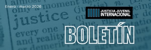 Boletín Justicia Juvenil Internacional